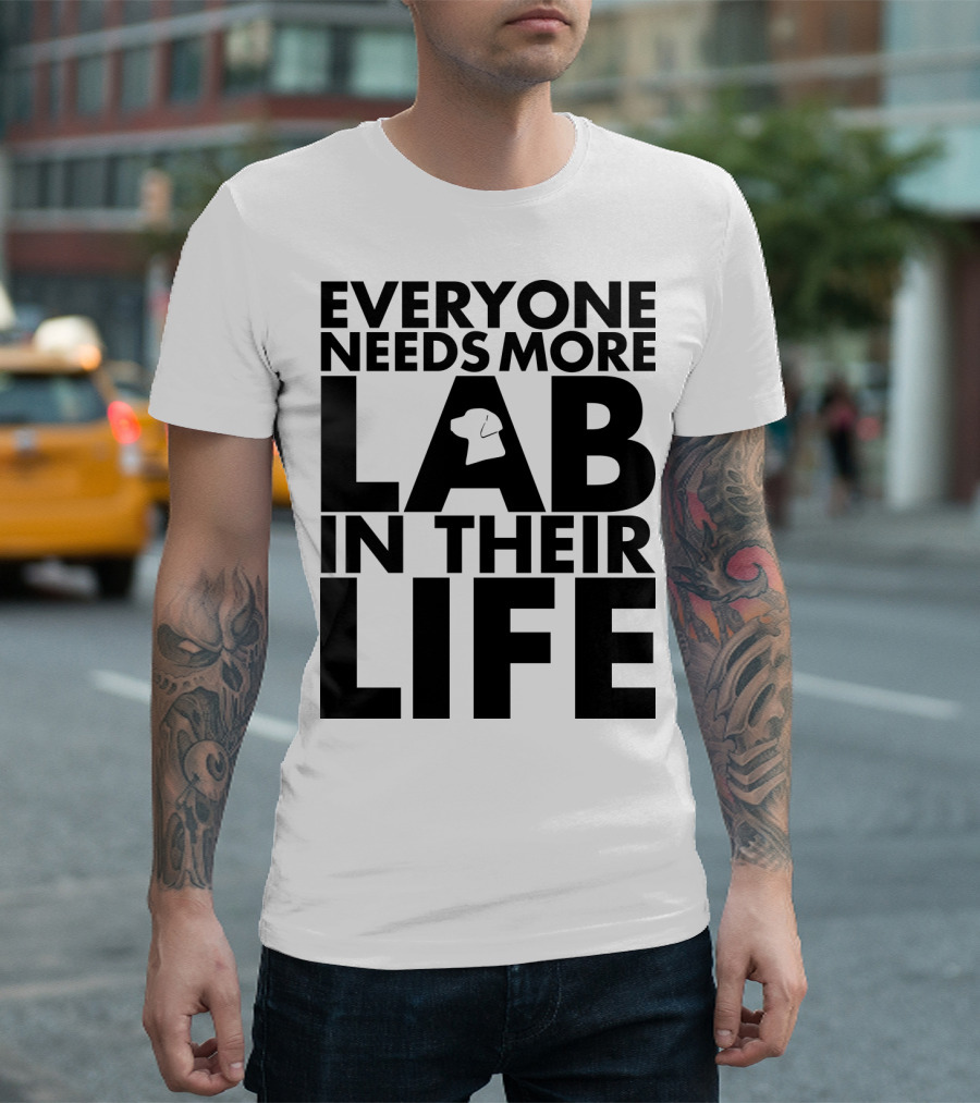 Everyone Needs More Lab in Their Life T-Shirt