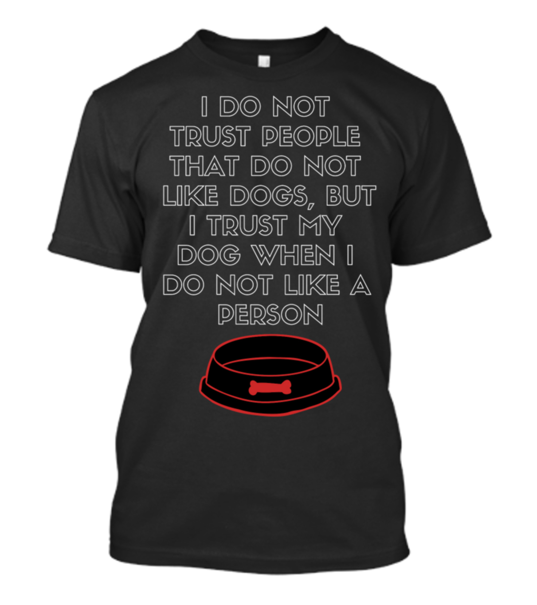 Trustworthy Dog Bowl Belief: People Preference T-Shirt