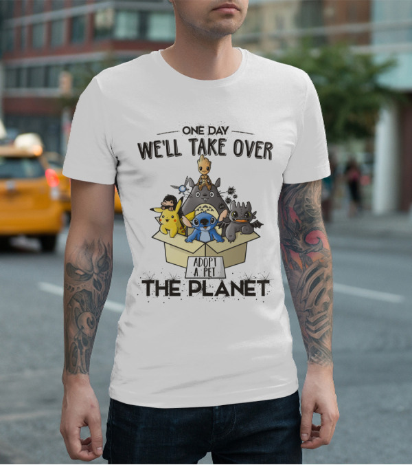 One Day We'll Take Over The Planet Adopt A Pet Pikachu Stitch Groot Cartoon Characters T-Shirt
