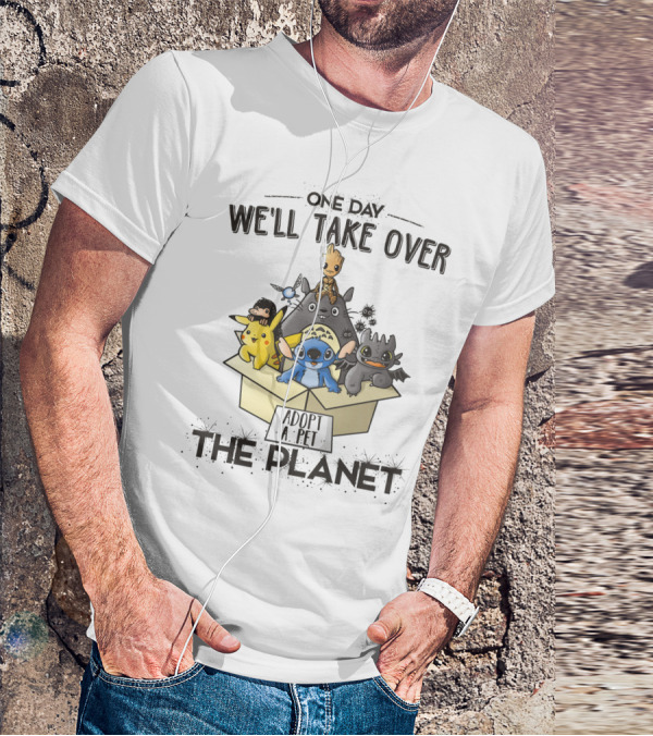 One Day We'll Take Over The Planet Adopt A Pet Pikachu Stitch Groot Cartoon Characters T-Shirt