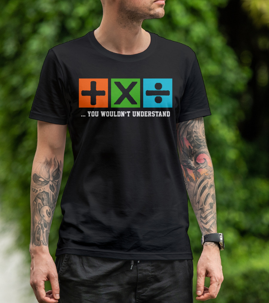 Ed Excite And Math Plus Times Divide You Wouldn't Understand T-Shirt