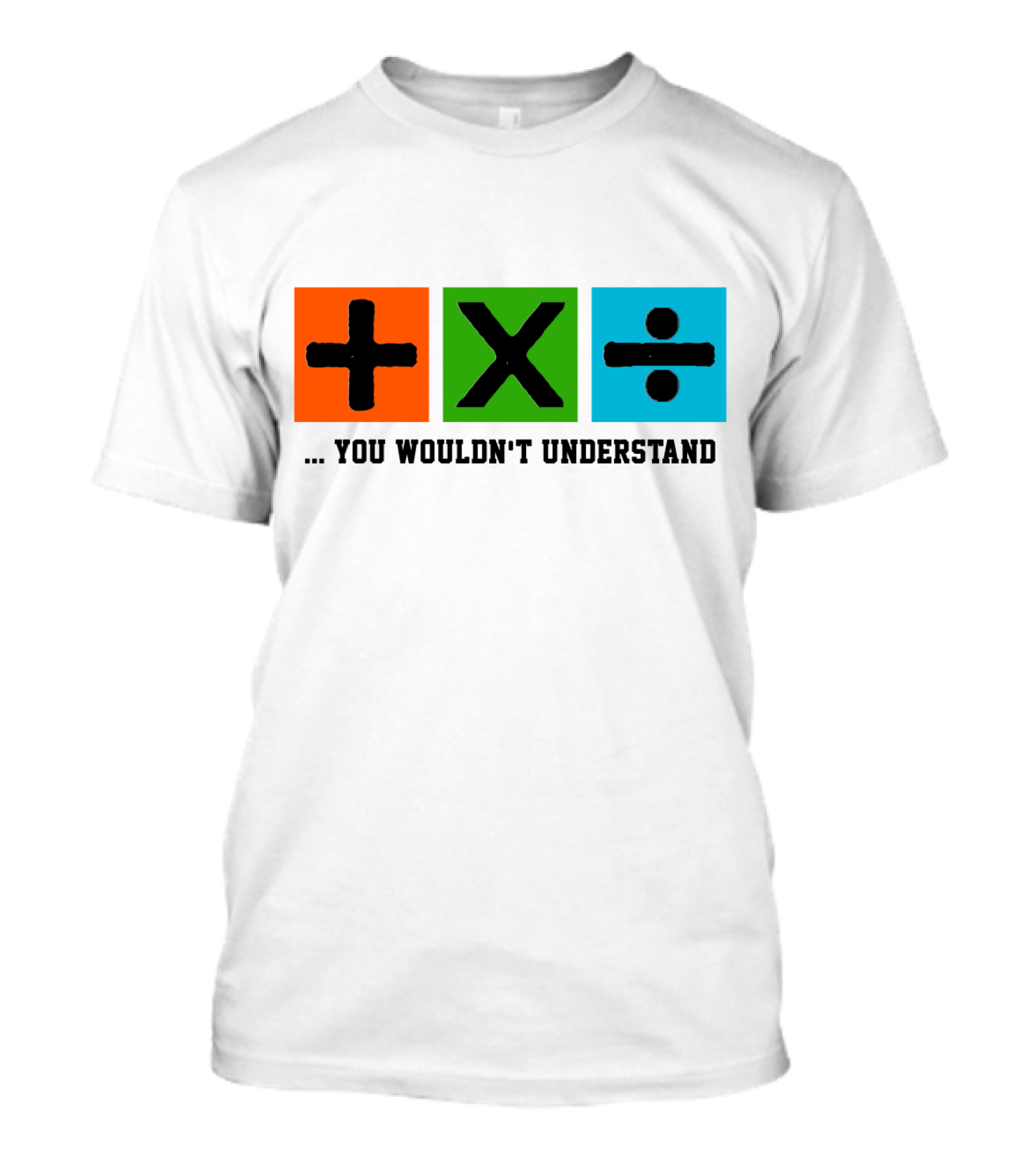 Plus Multiply Divide . You Wouldn't Understand T-Shirt