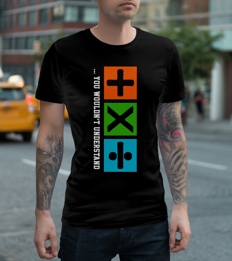 You Wouldn't Understand Math Symbols Plus Multiply Divide T-Shirt