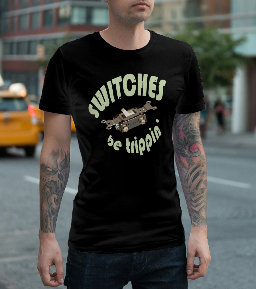 Funny Electrician Switches Be Trippin Light Switch T-Shirt
