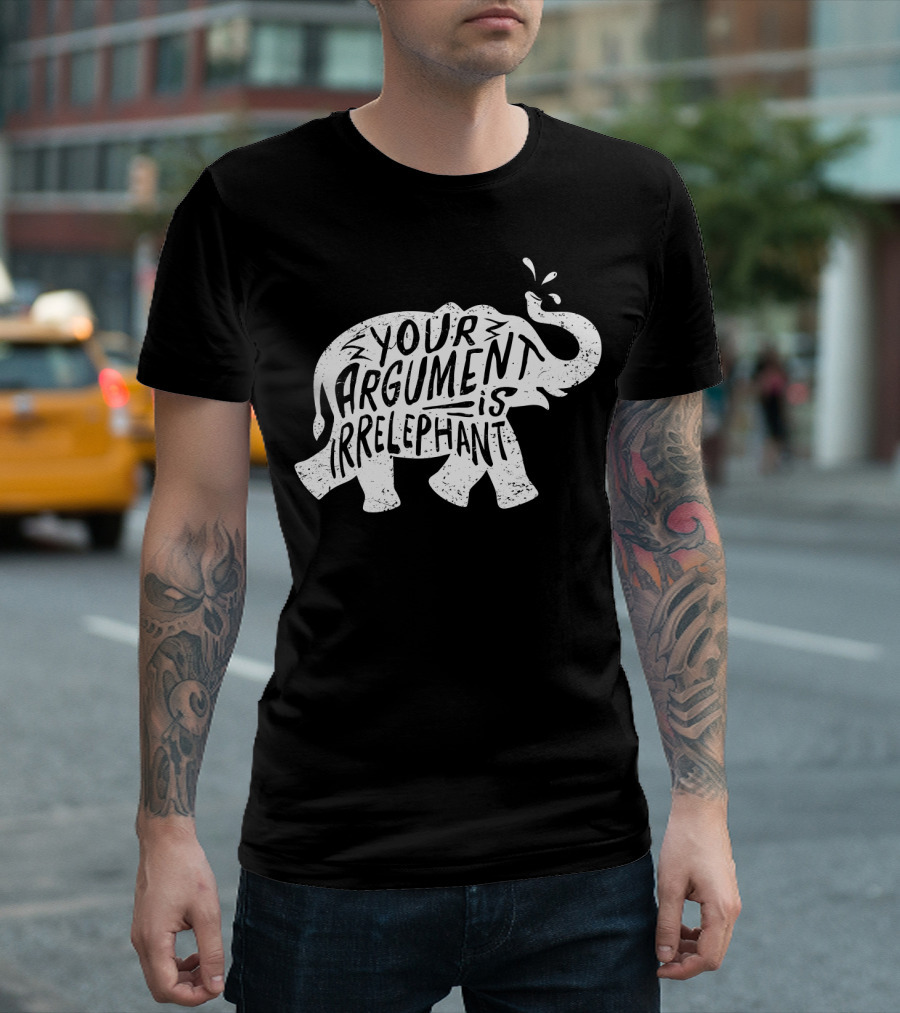 Your Argument Is Irrelephant Pun Elephant T-Shirt