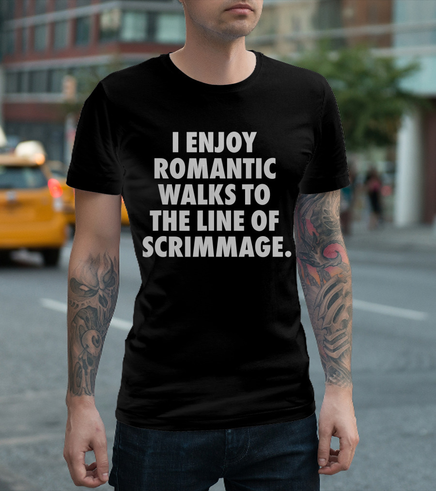 I Enjoy Romantic Walks to the Line of Scrimmage Football Lineman Offense T-Shirt