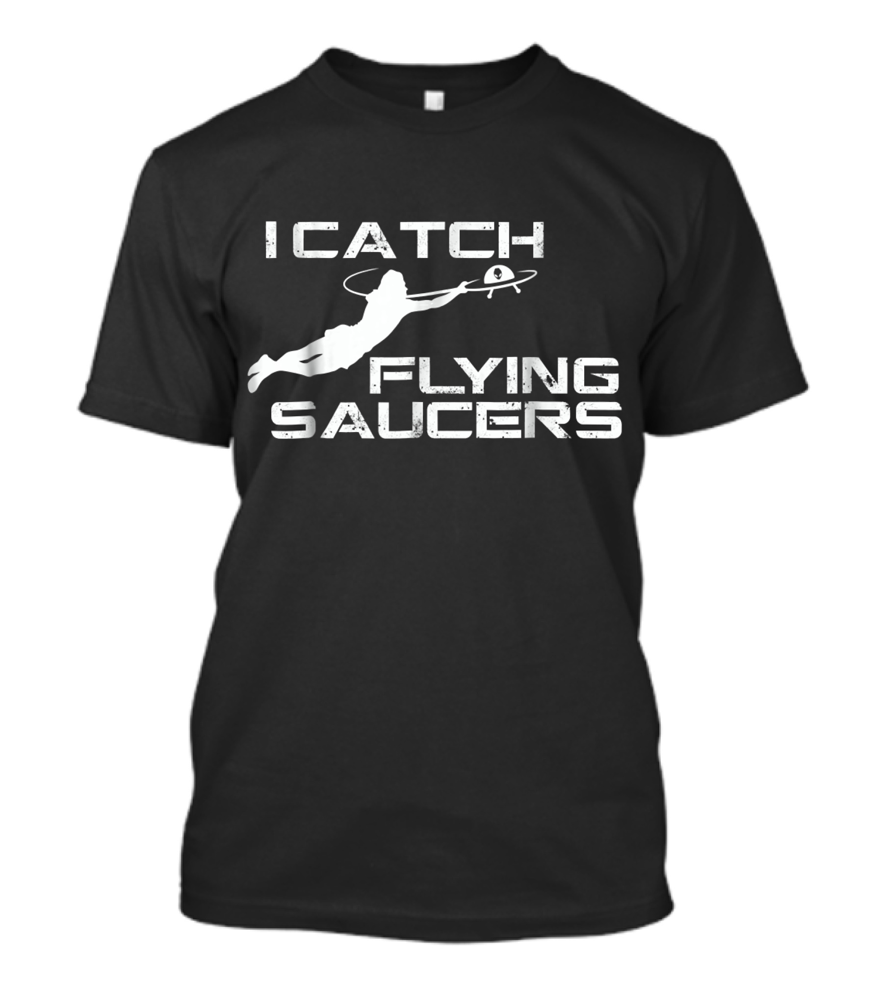 Funny Ultimate Frisbee I Catch Flying Saucers T-Shirt