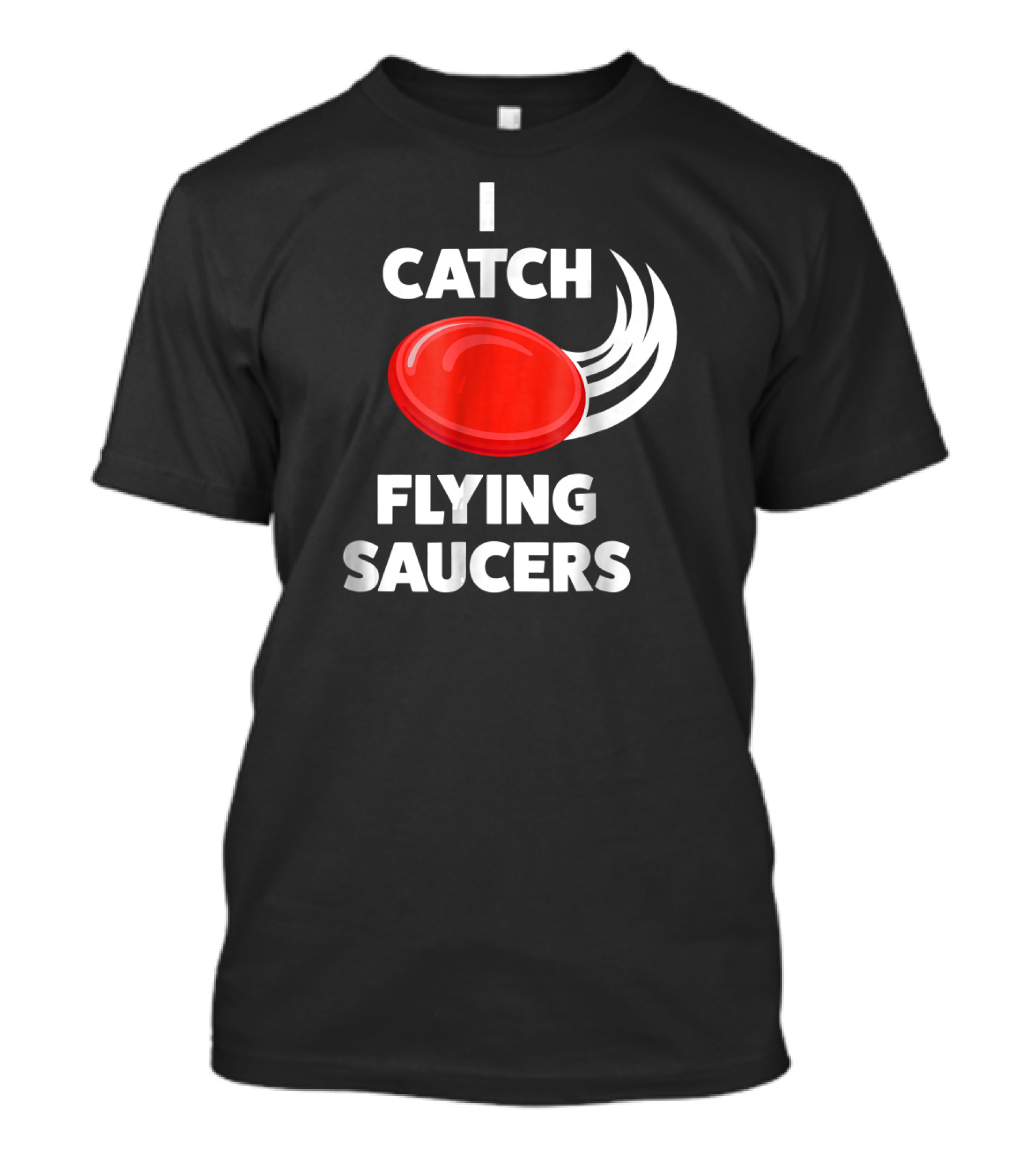I Catch Flying Saucers Funny Ultimate Frisbee T-Shirt