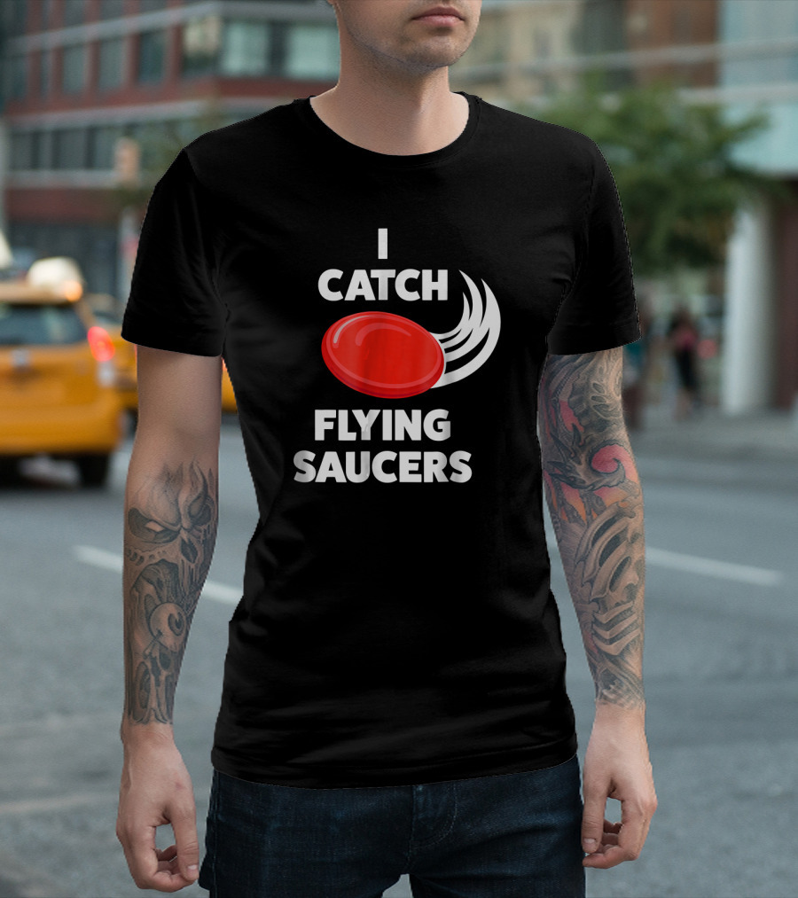 I Catch Flying Saucers Funny Ultimate Frisbee T-Shirt