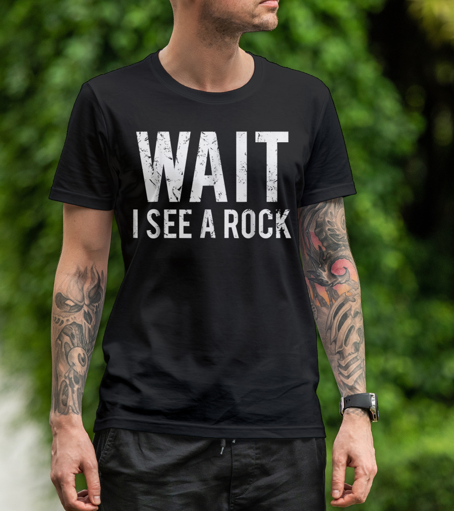 Wait I See A Rock Geology Funny Mineral Collector T-Shirt