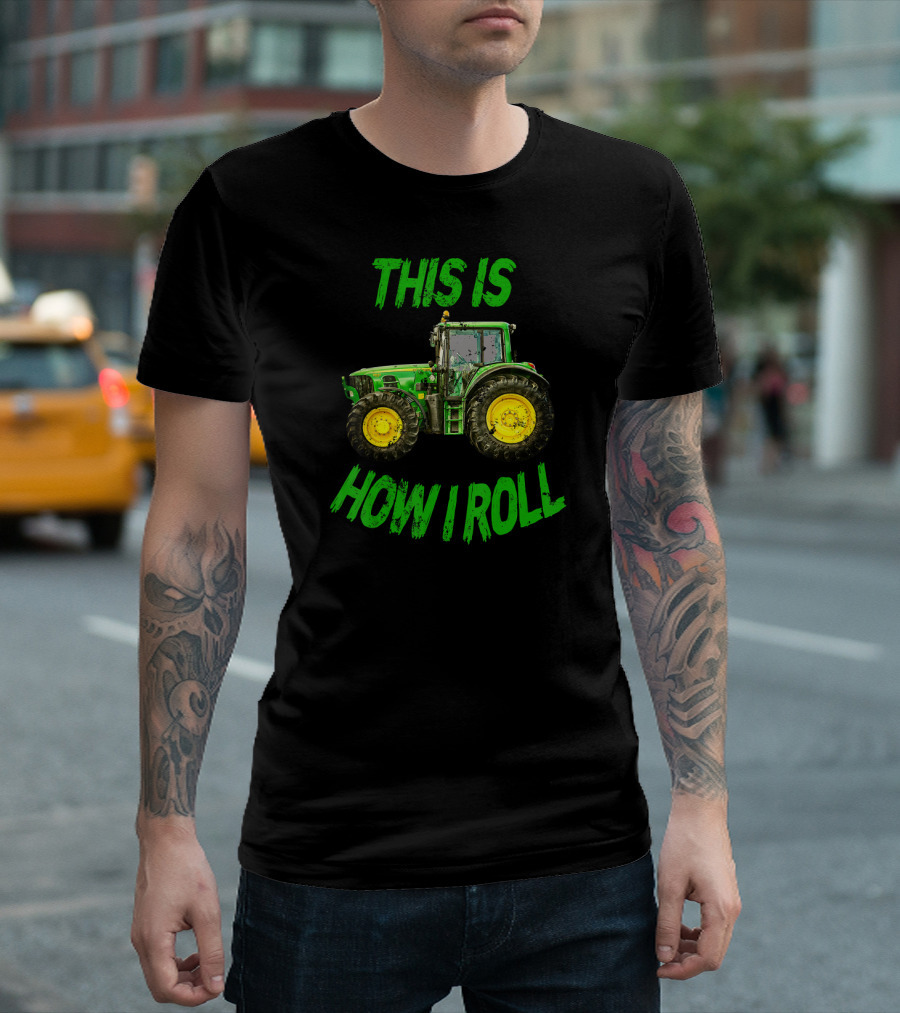 Green Tractor This Is How I Roll Farmer T-Shirt