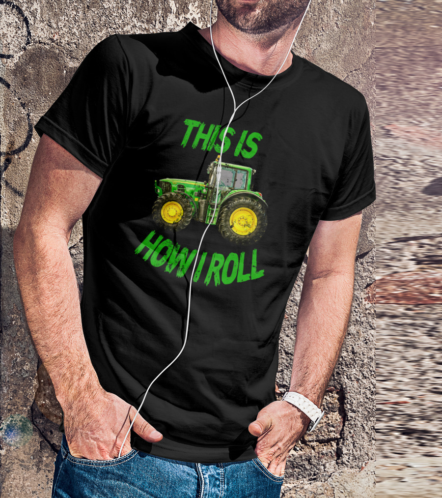 Green Tractor This Is How I Roll Farmer T-Shirt
