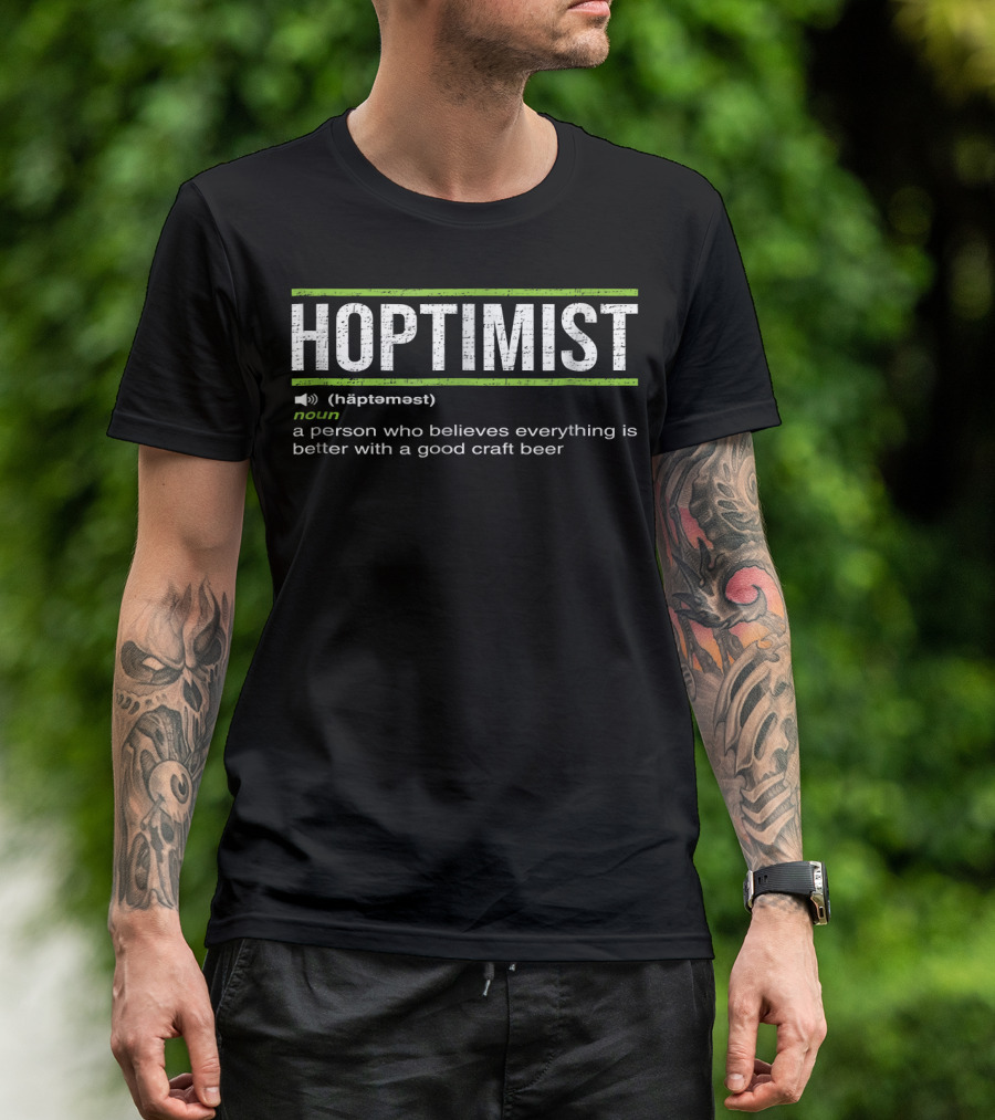 HOPTIMIST Noun Believes Everything Better Good Craft Beer T-Shirt