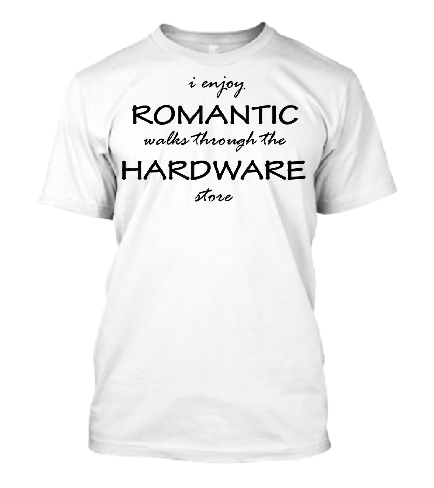 I Enjoy Romantic Walks Through The Hardware Store Woodworker DIY Builder T-Shirt