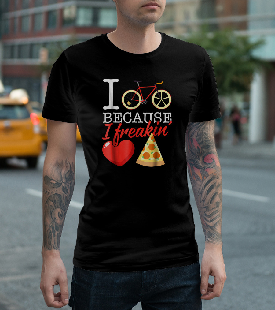I Heart Cycling Because I Freakin' Love Pizza T-Shirt