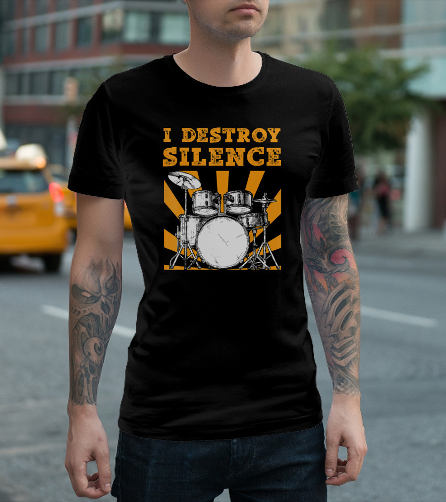 I Destroy Silence Drums with Sunburst T-Shirt