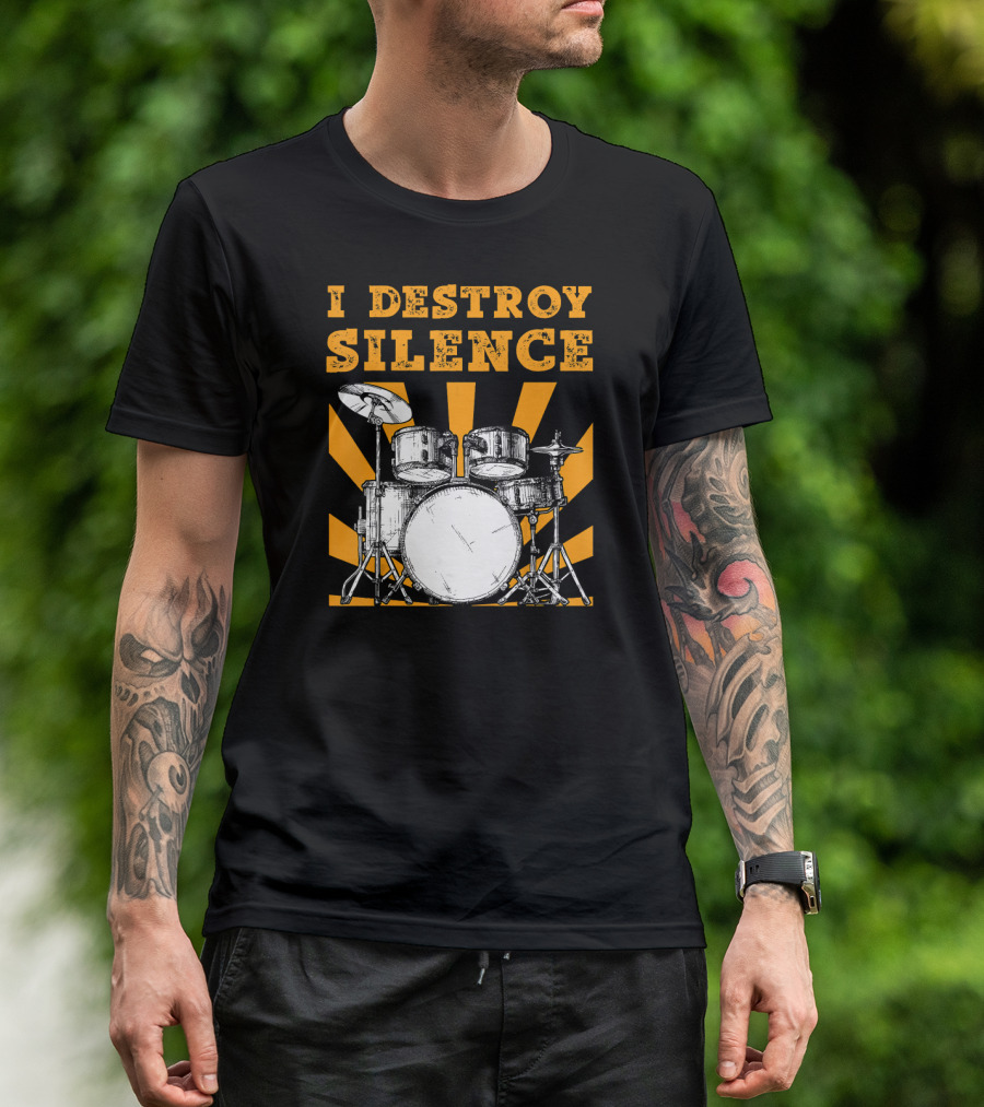 I Destroy Silence Drums With Sunburst T-Shirt