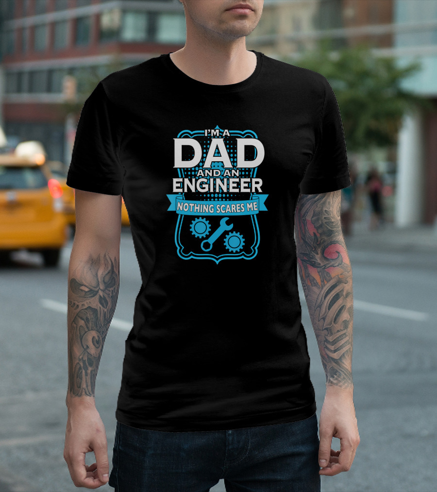 I'M A DAD AND AN ENGINEER NOTHING SCARES ME WRENCH AND GEARS BADGE T-Shirt
