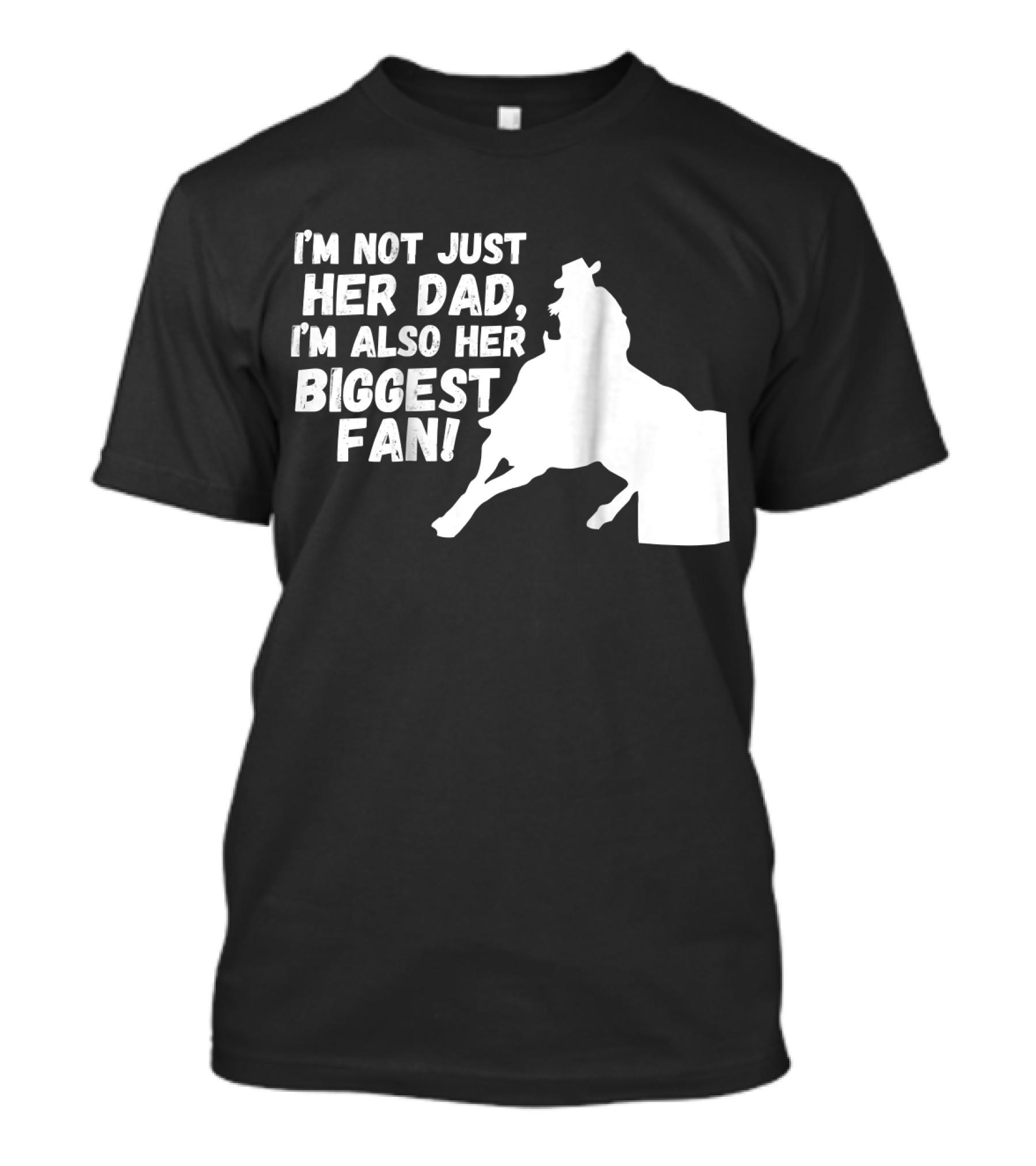I'm Not Just Her Dad I'm Also Her Biggest Fan Barrel Race Cowgirl Horse T-Shirt