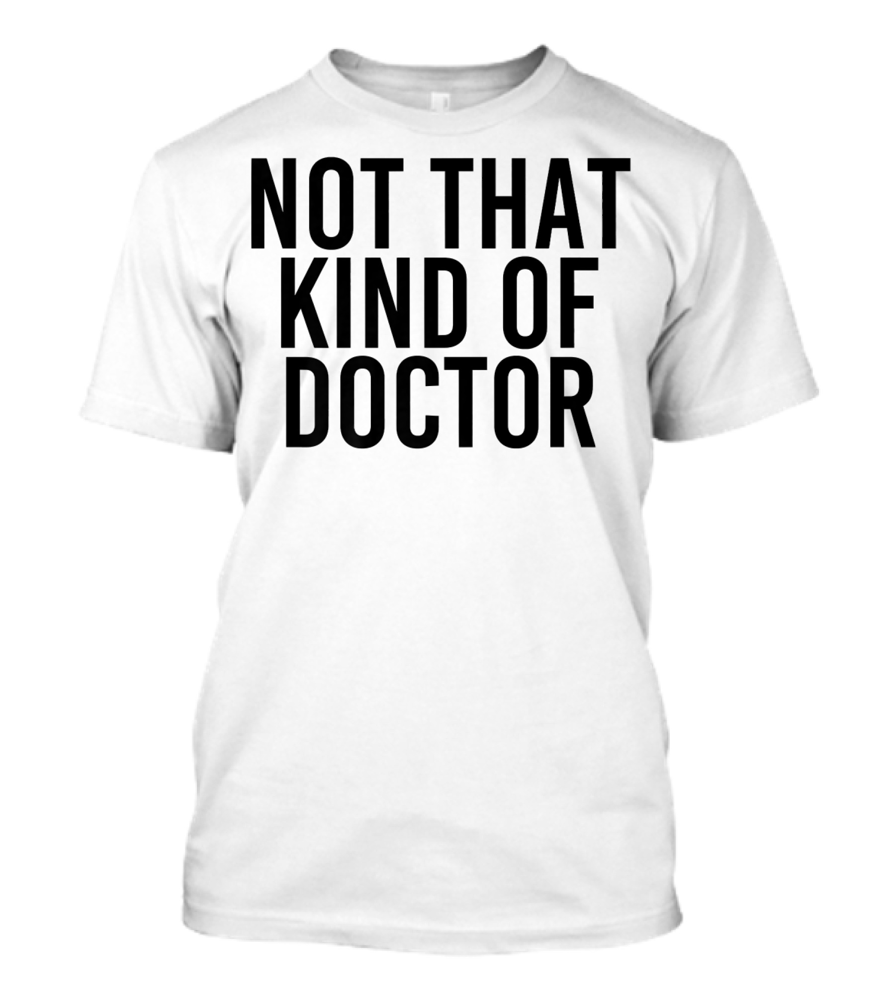 NOT THAT KIND OF DOCTOR Funny Post Graduation T-Shirt