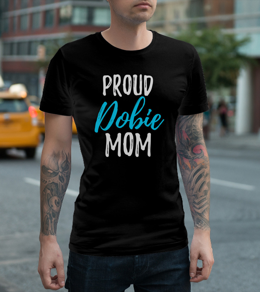 Proud Dobie Mom Doberman Dog Lovers T-Shirt