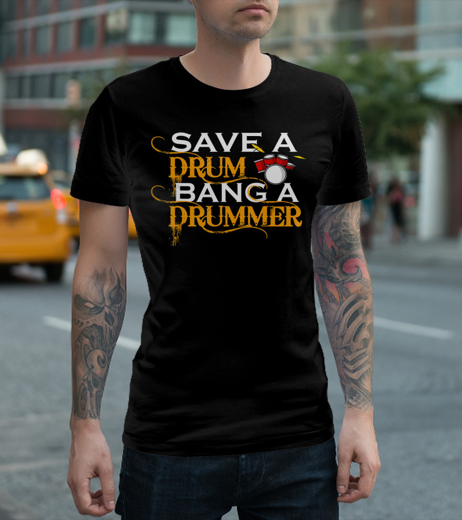 Save A Drum Bang A Drummer Rock Band Beat T-Shirt