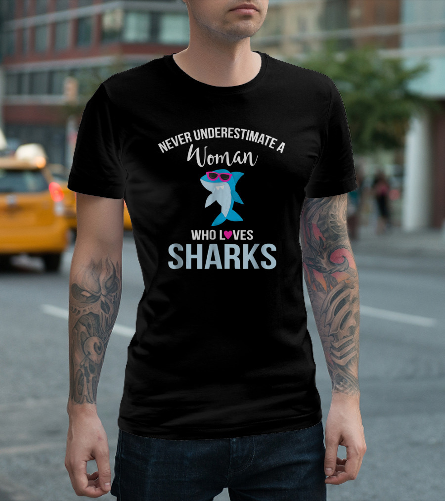 Never Underestimate a Woman Who Loves Sharks T-Shirt