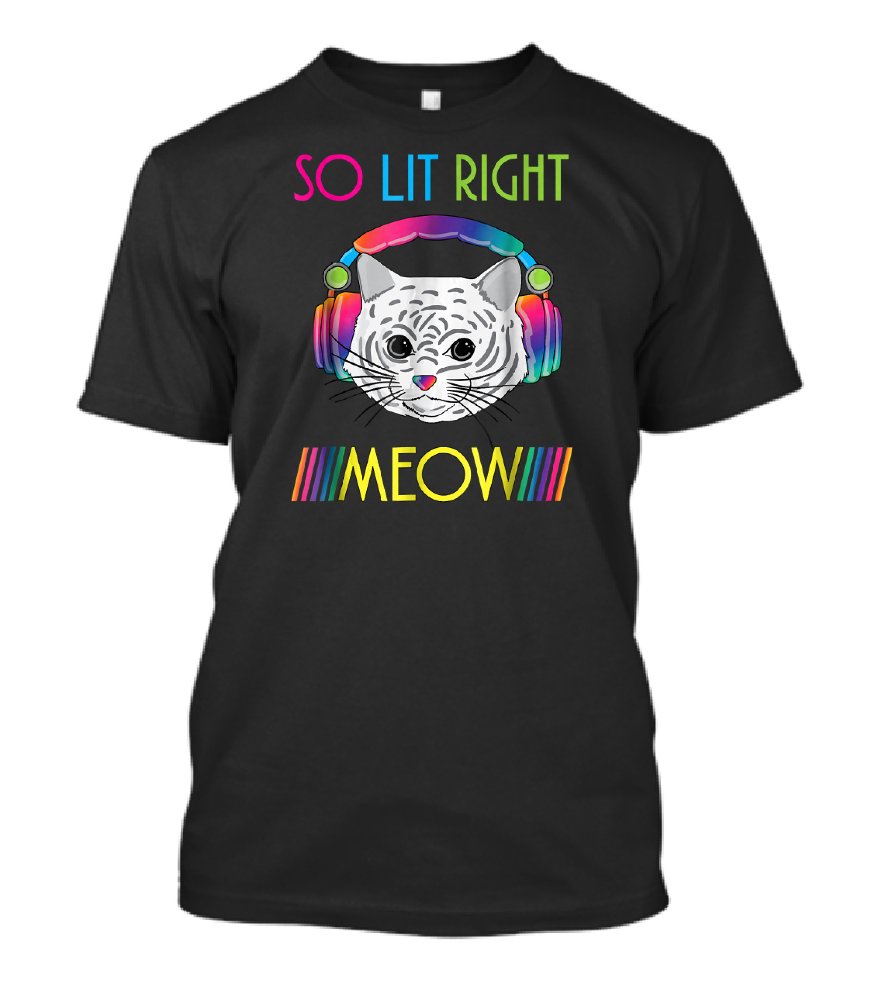 So Lit Right Meow Funny Cat EDM Music Rainbow Headphones T-Shirt