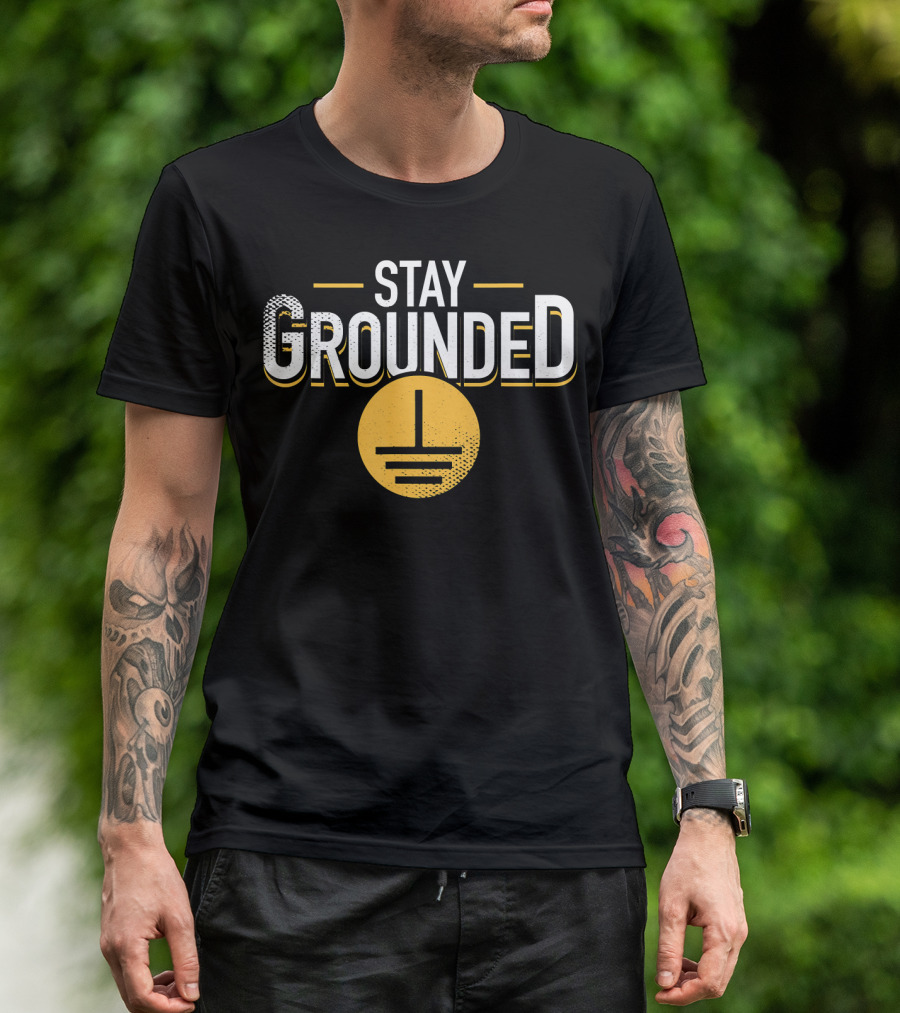 Stay Grounded Funny Physics Electrician Grounding T-Shirt