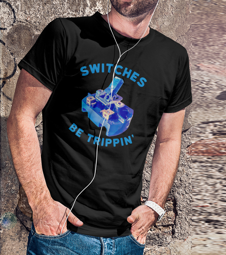Switches Be Trippin' Funny Electrical T-Shirt