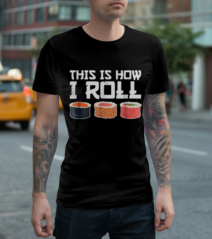 This Is How I Roll Sushi Chef Funny Sushi Rolls T-Shirt