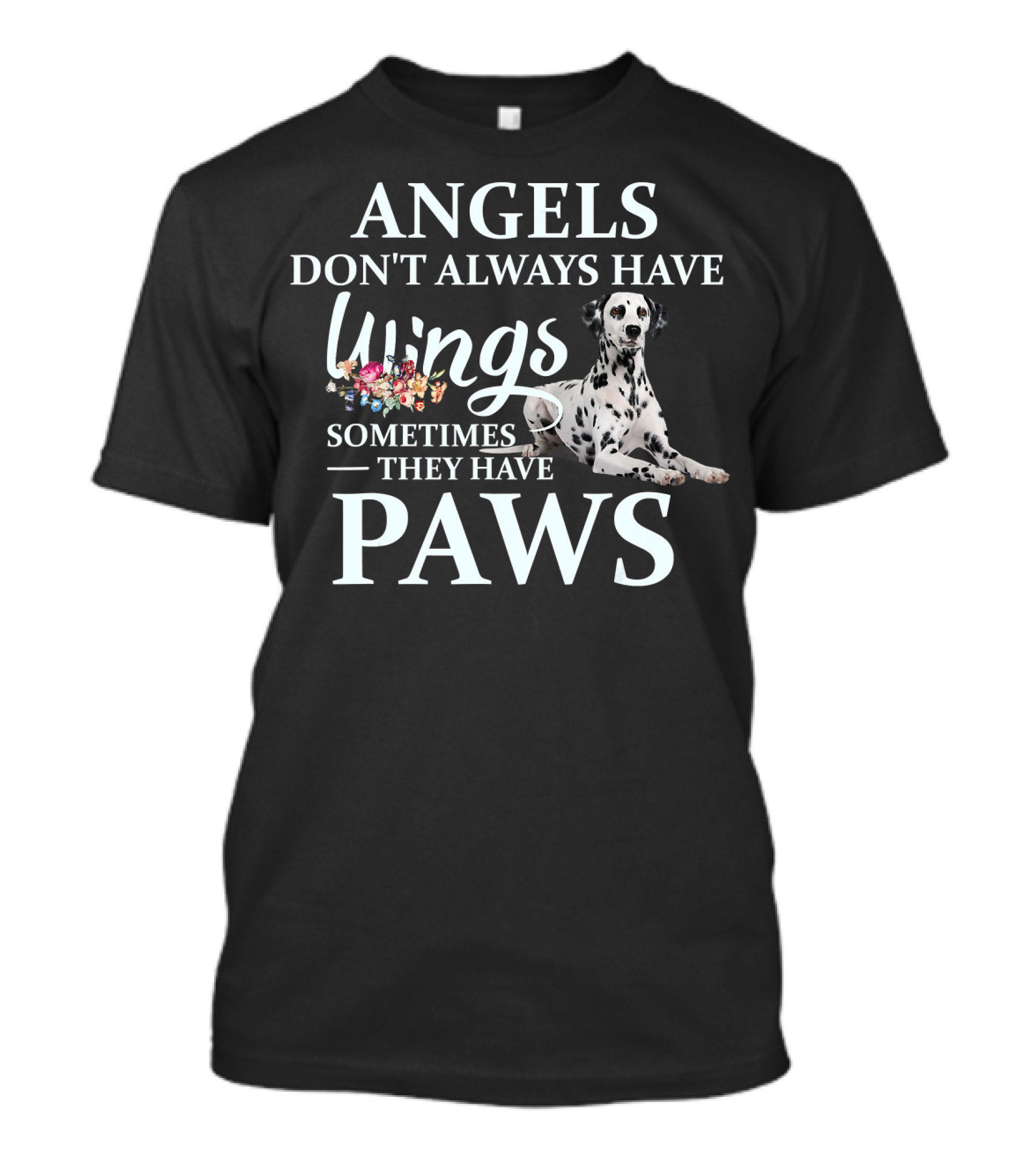 Angels Don't Always Have Wings Sometimes They Have Paws Dalmatian T-Shirt