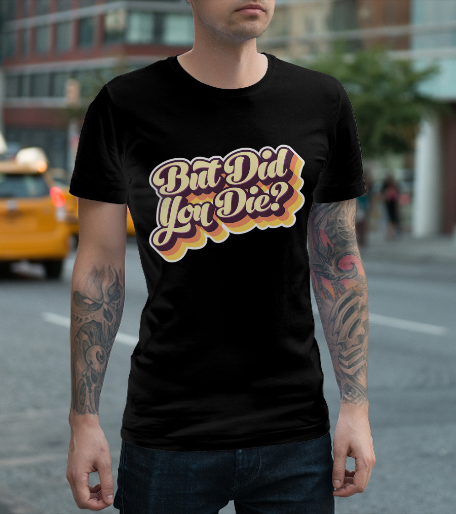 But Did You Die Retro Style Fitness Motivation T-Shirt