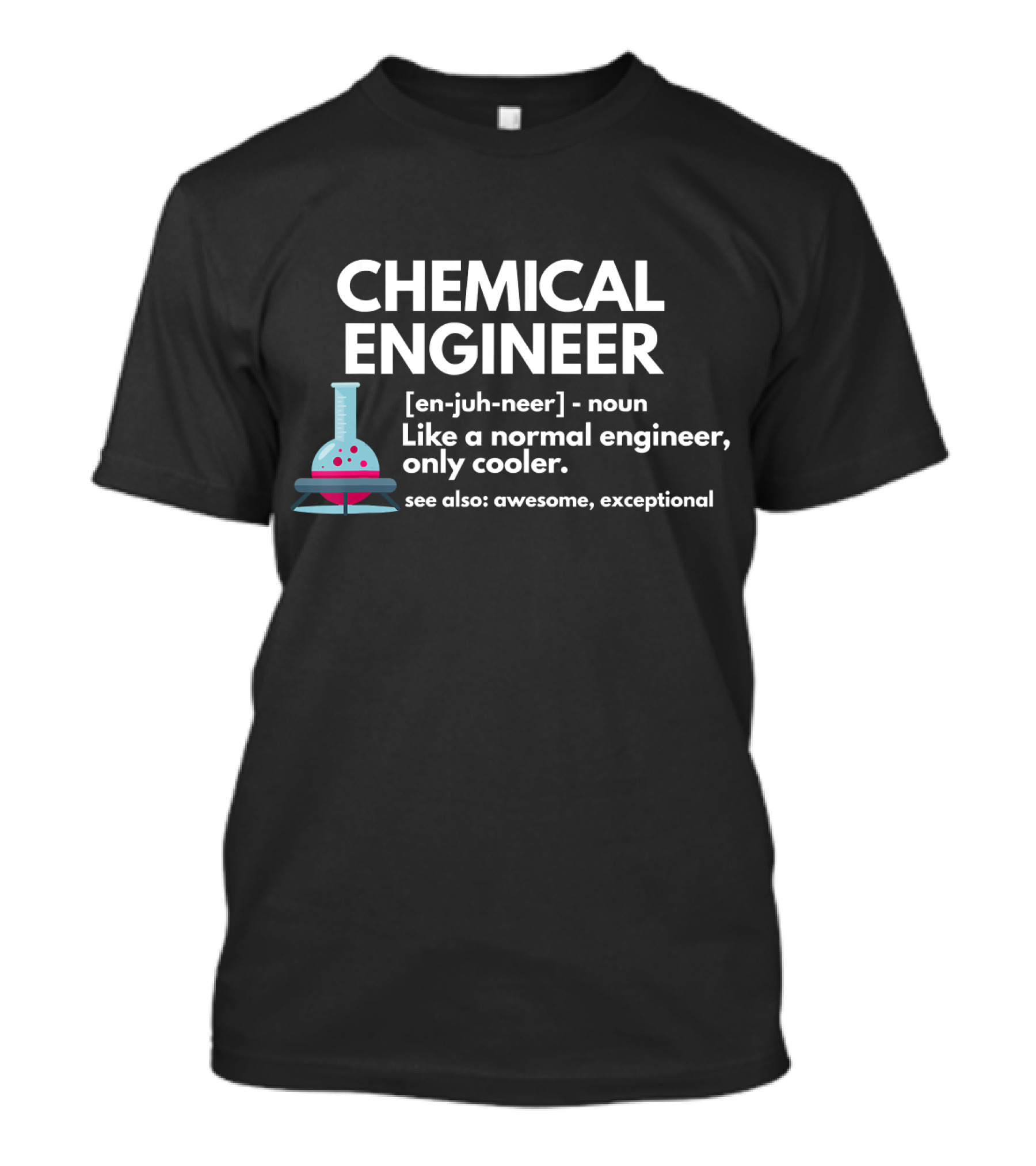 CHEMICAL ENGINEER Definition Like A Normal Engineer Only Cooler Awesome Exceptional T-Shirt