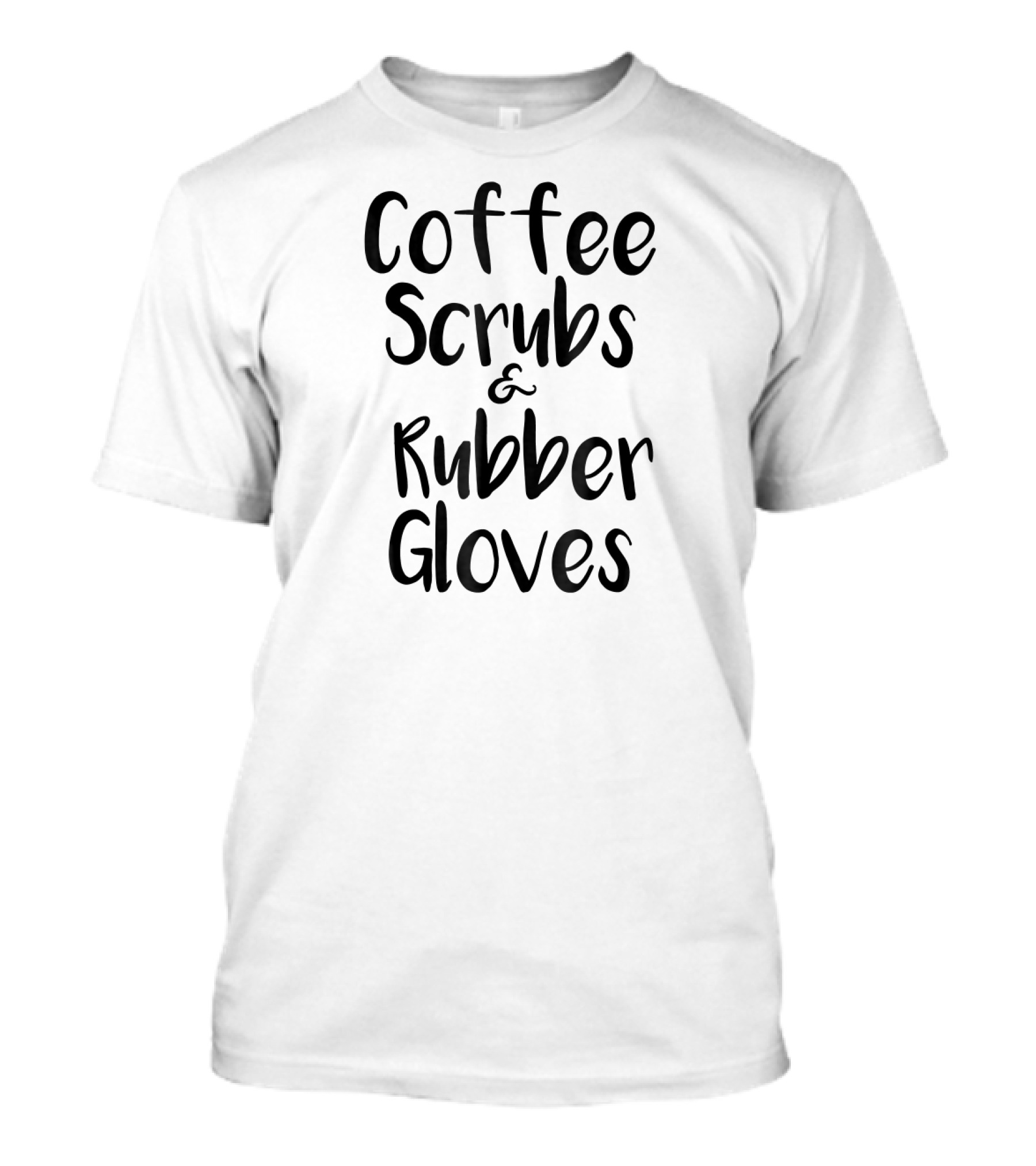 Coffee Scrubs Rubber Gloves T-Shirt