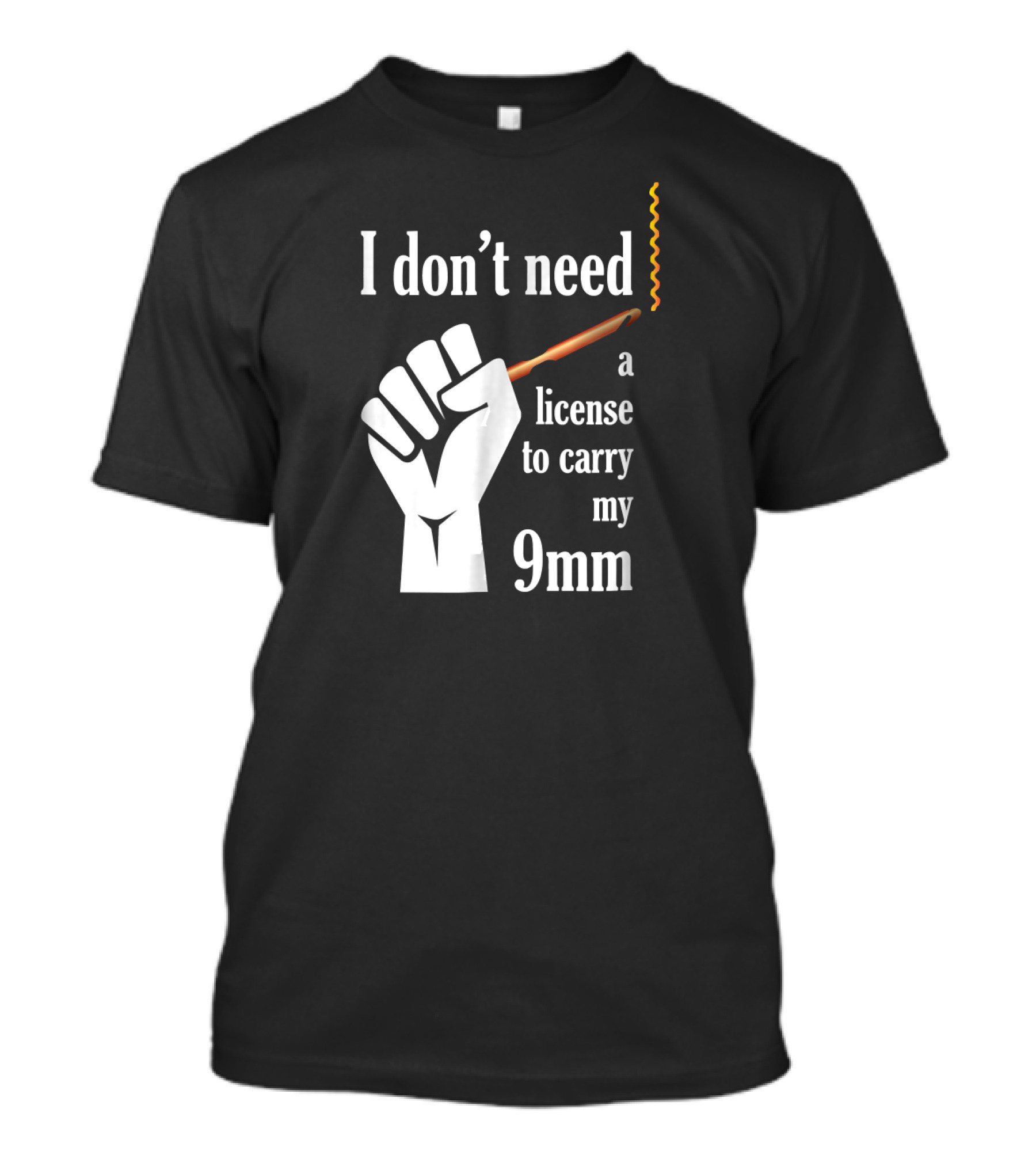 I Don't Need A License To Carry My 9mm Crochet Hook Fist T-Shirt