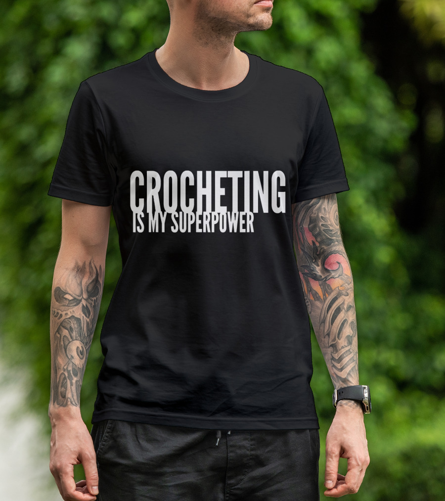 Crocheting Is My Superpower Yarn Crochet T-Shirt