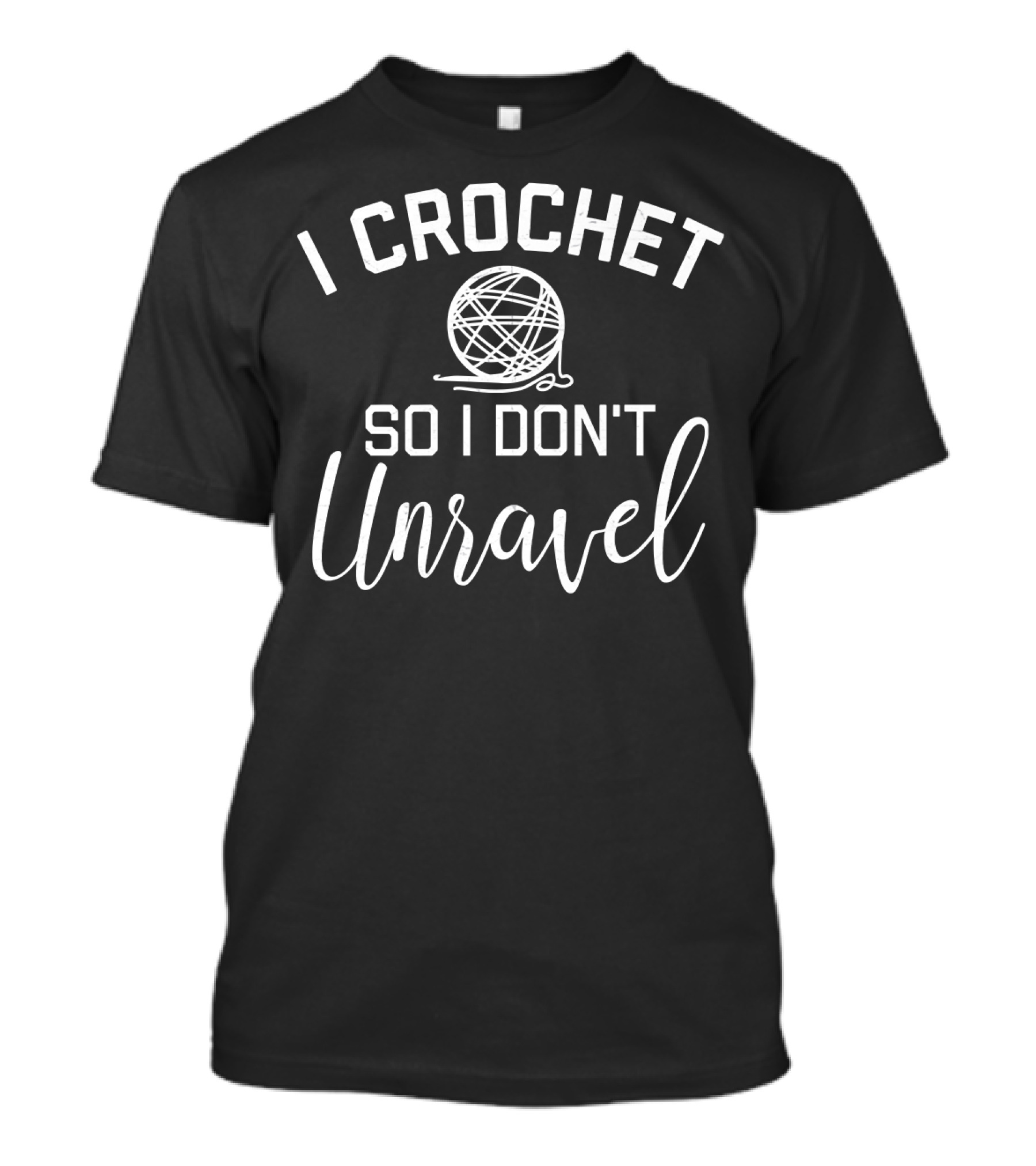 I Crochet So I Don't Unravel Yarn Ball T-Shirt