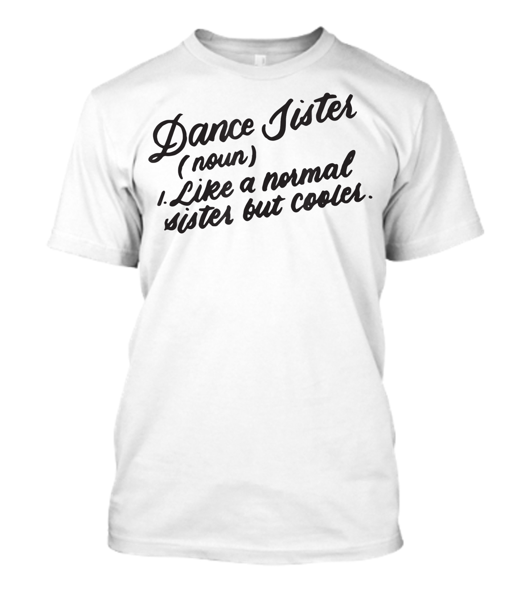 Dance Sister Like A Normal Sister But Crazier T-Shirt