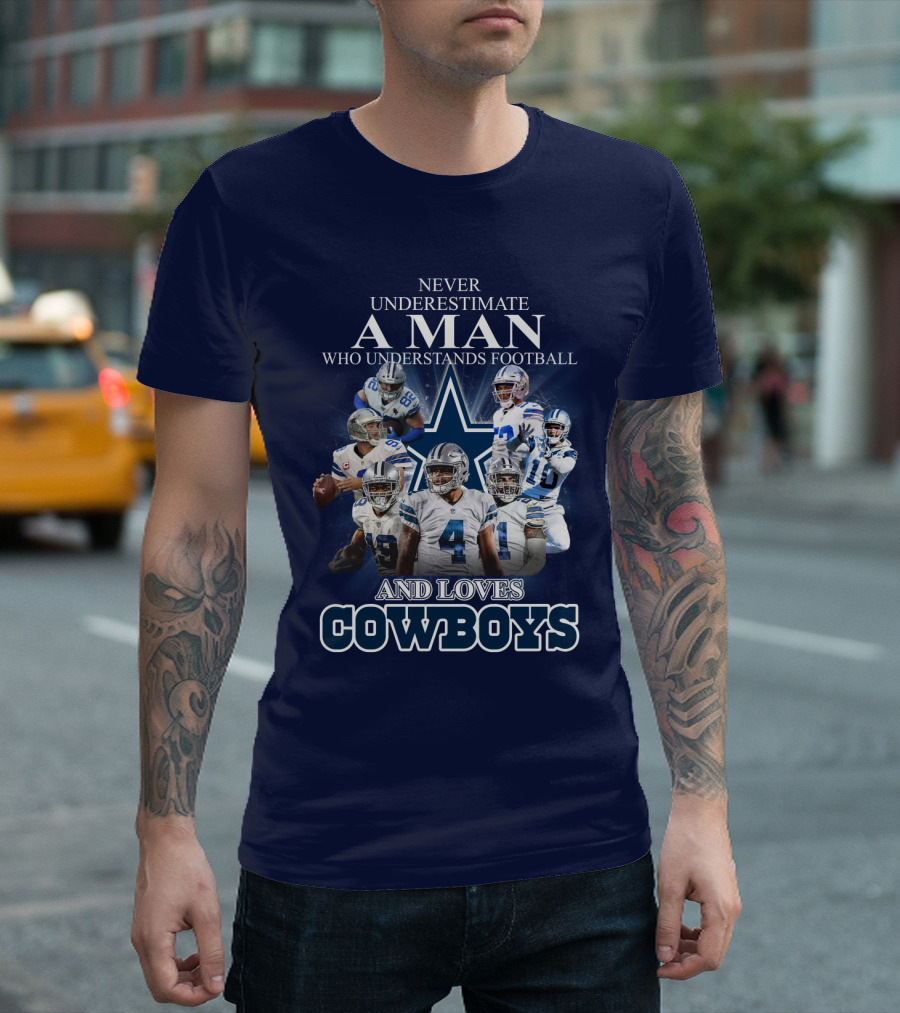 Never Underestimate A Man Who Understands Football And Loves Cowboys T-Shirt
