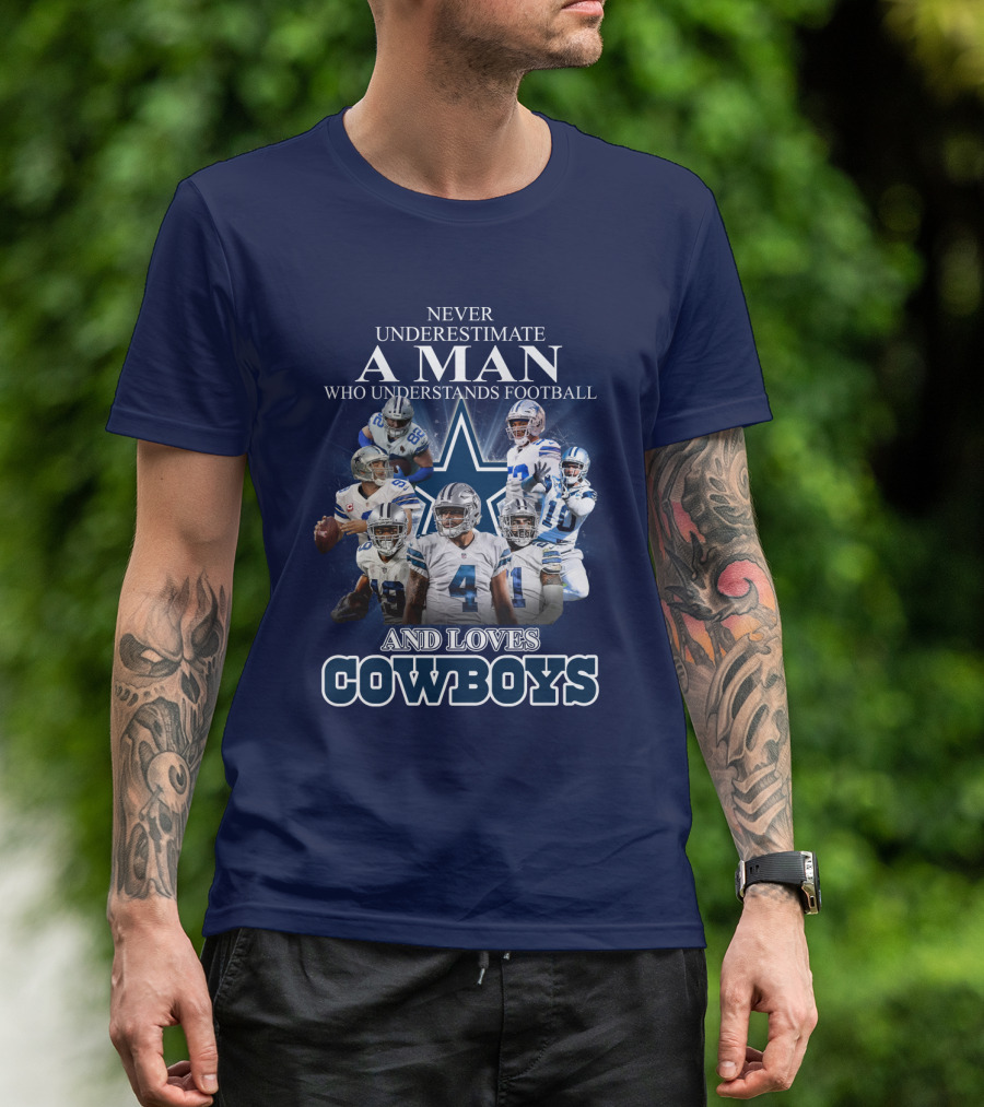 Never Underestimate A Man Who Understands Football And Loves Cowboys T-Shirt