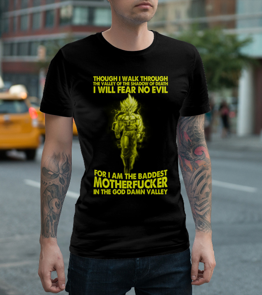 Dragonball Z Super Saiyan Goku Though I Walk Through the Valley I Will Fear No Evil Baddest Motherfucker in the God Damn Valley T-Shirt