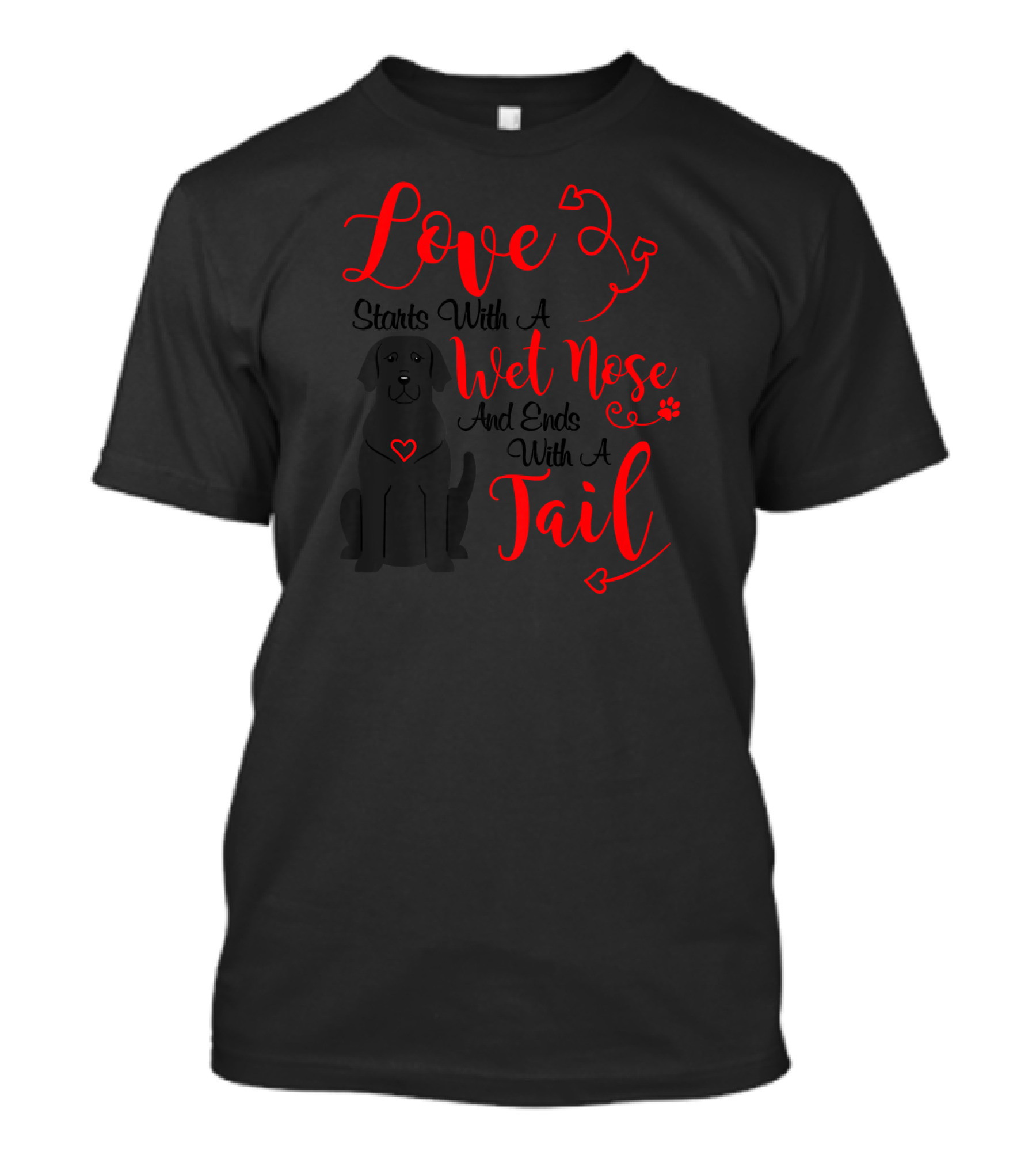 Love Starts With A Wet Nose And Ends With A Tail Black Labrador T-Shirt