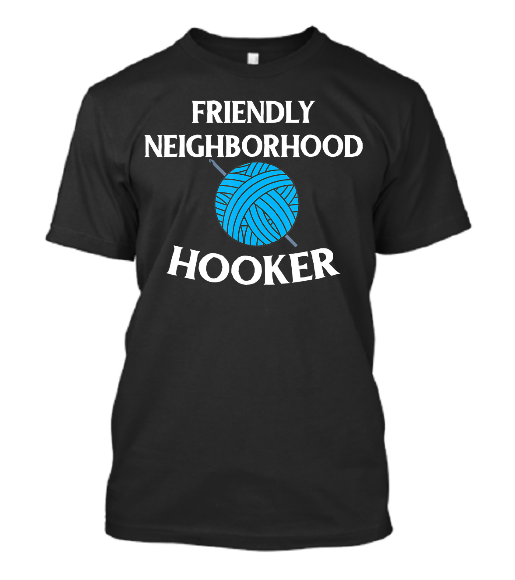 Friendly Neighborhood Hooker Crochet Yarn Ball T-Shirt