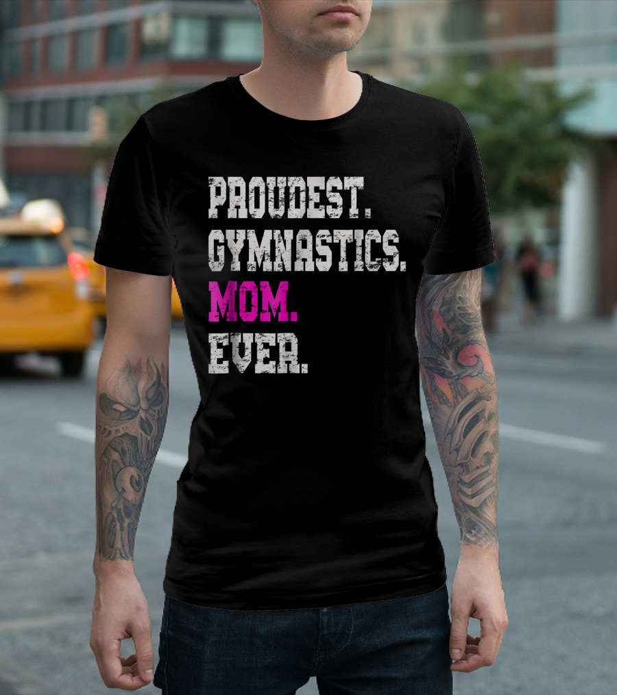 Proudest Gymnastics Mom Ever T-Shirt