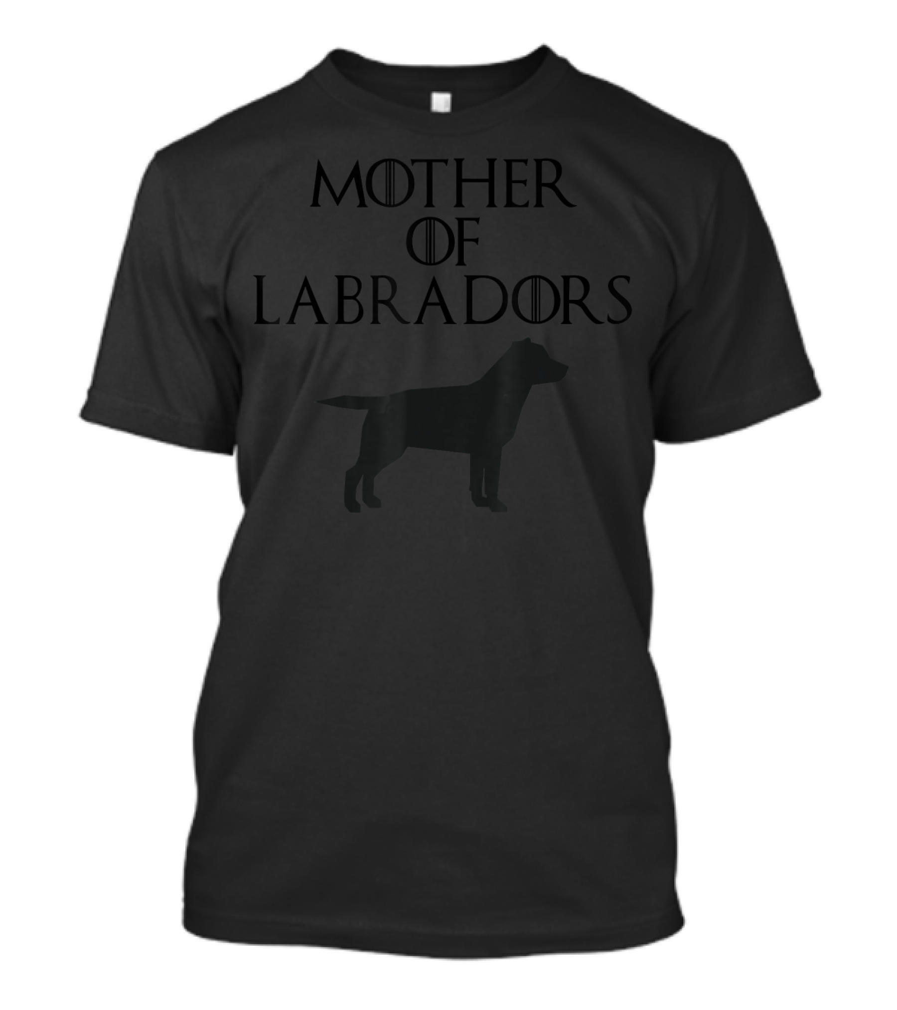 Mother Of Labradors Cute Unique Black Labradors Game Of Thrones T-Shirt