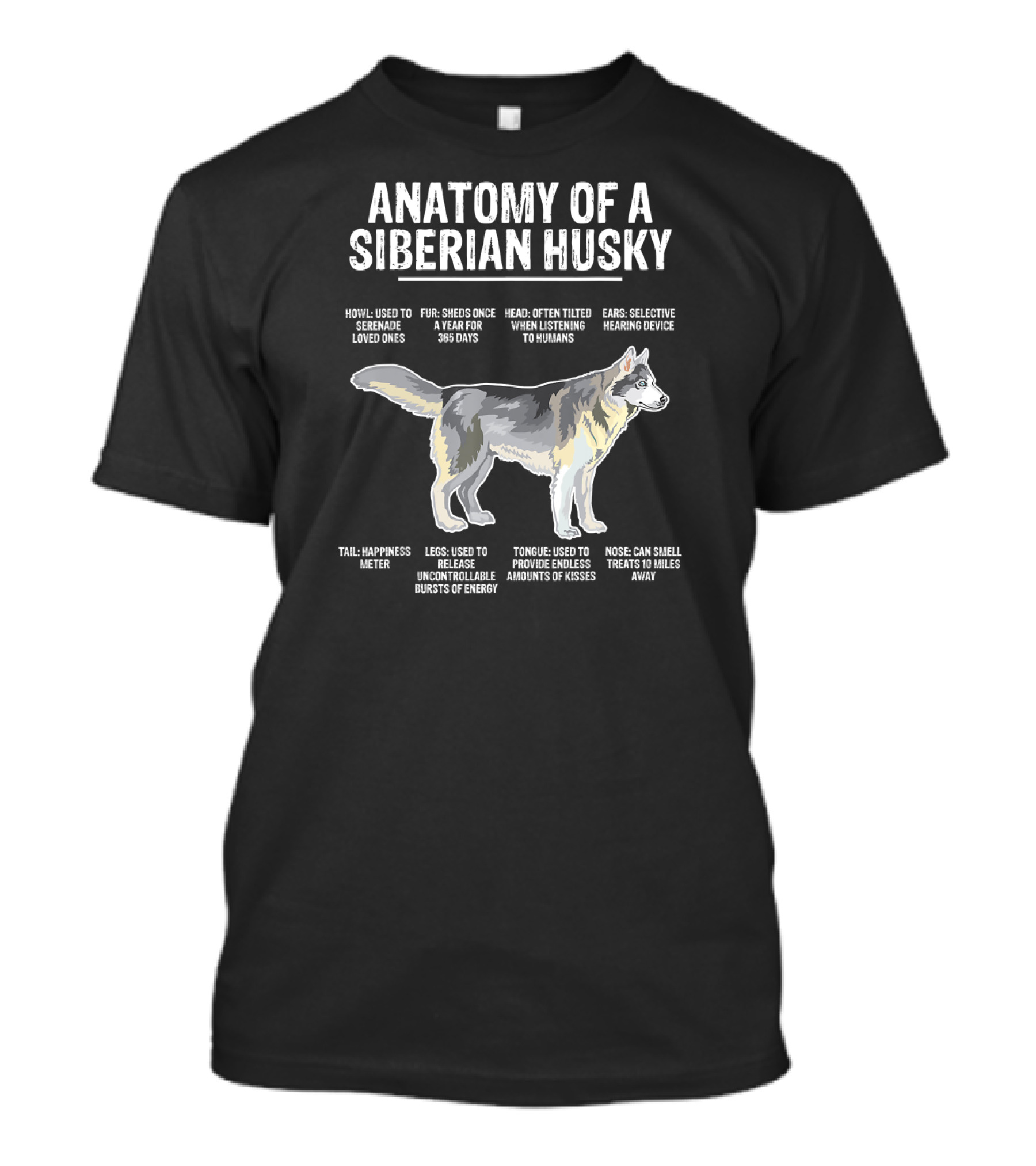 Anatomy Of A Siberian Husky: Howl Serenade, Fur Shedding, Head Tilted Listening, Selective Ears, Happiness Tail, Bursts Legs, Kisses Tongue, Treat Smelling Nose T-Shirt
