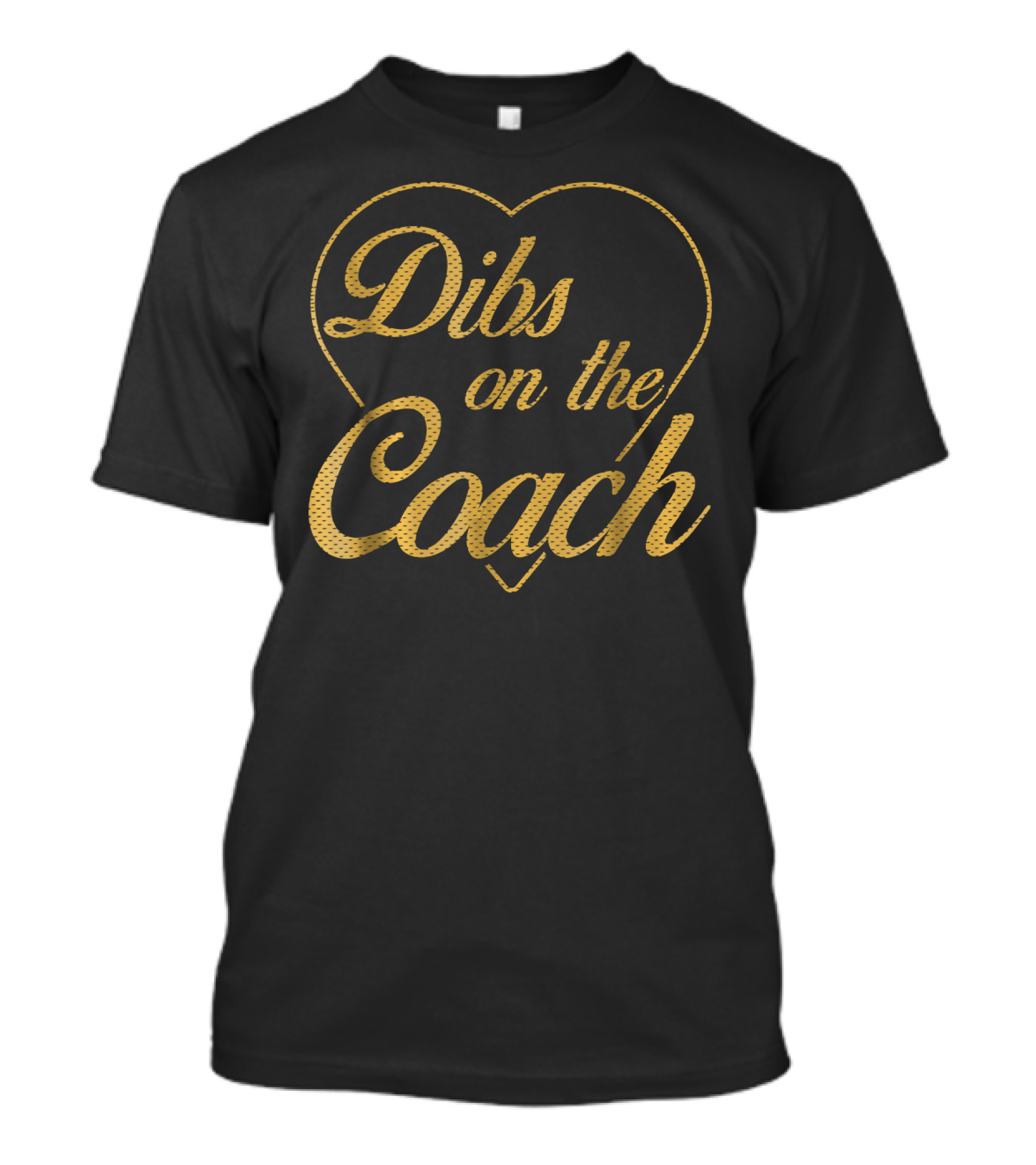 Dibs On The Coach Gold Heart T-Shirt