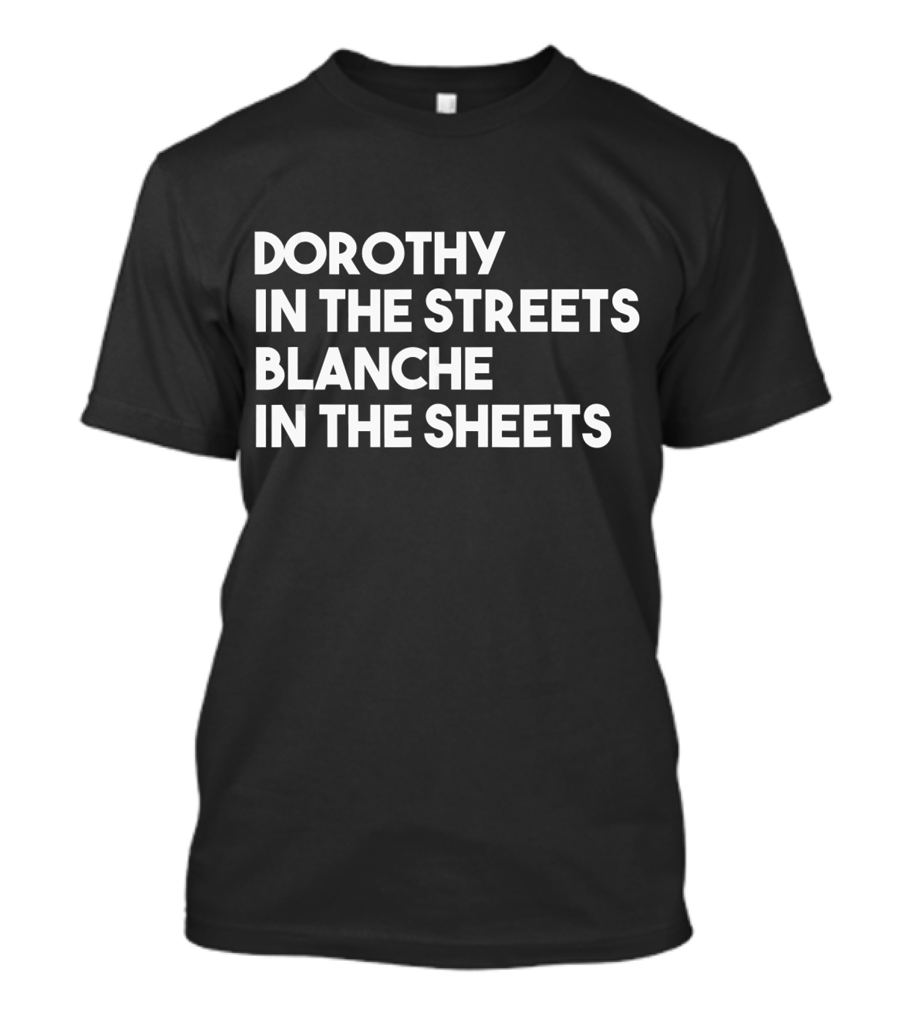 Dorothy In The Streets Blanche In The Sheets T-Shirt