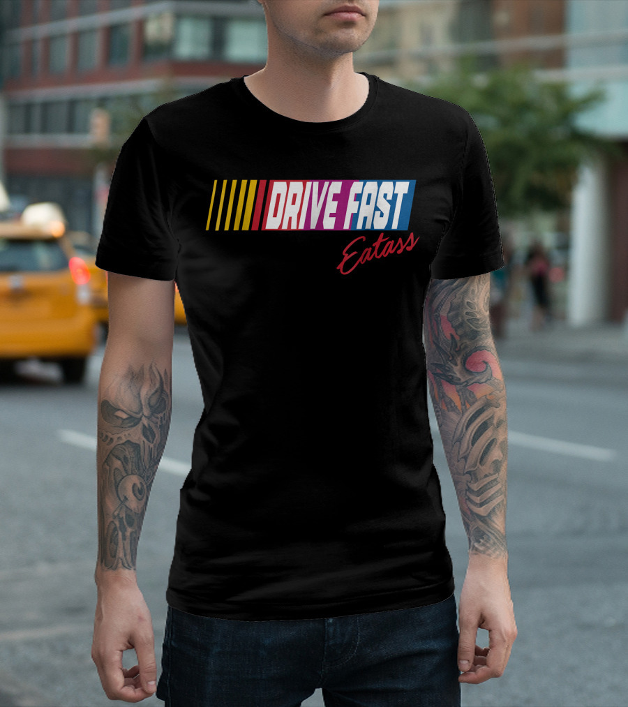Drive Fast Eat Ass Racing Inspired T-Shirt